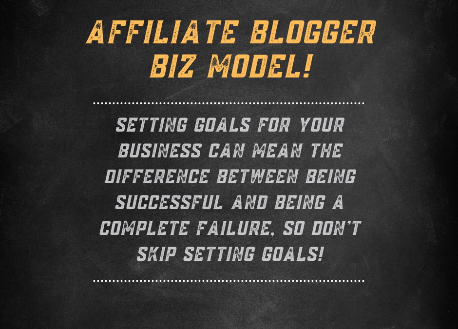 Setting Goals For Your Business As An Affiliate Blogger